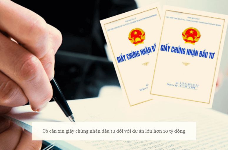 Có cần xin giấy chứng nhận đầu tư đối với dự án lớn hơn 10 tỷ đồng?